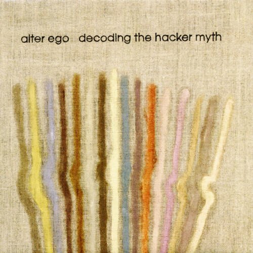 Alter Ego/Decoding The Hacker Myth