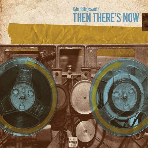 Kyle Hollingsworth/Then There's Now