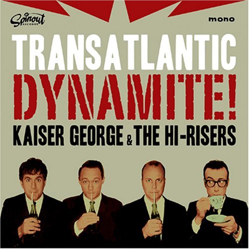 Kaiser George & The Hi Risers Transatlantic Dynamite 