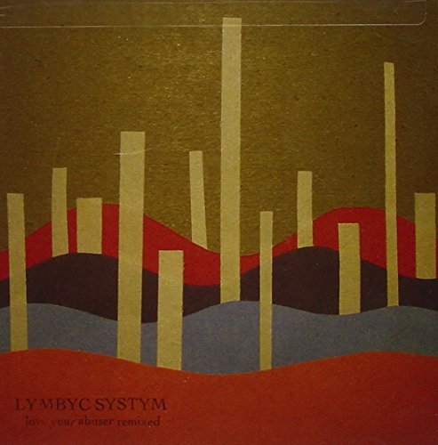 Lymbyc Systym/Love Your Abuser Remixed
