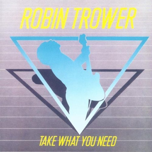 Robin Trower/Take What You Need