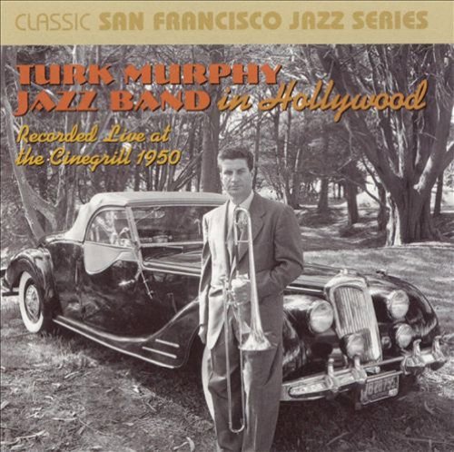 Turk Murphy Recorded Live At The Cinegrill 1950 