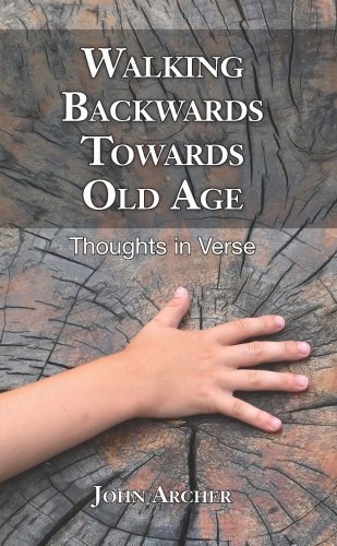 John Archer Walking Backwards Towards Old Age Thoughts In Verse 