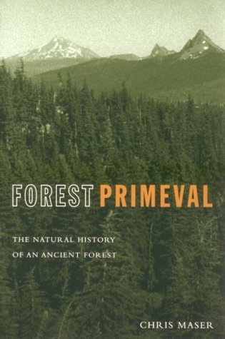 Chris Maser Forest Primeval The Natural History Of An Ancient Forest 