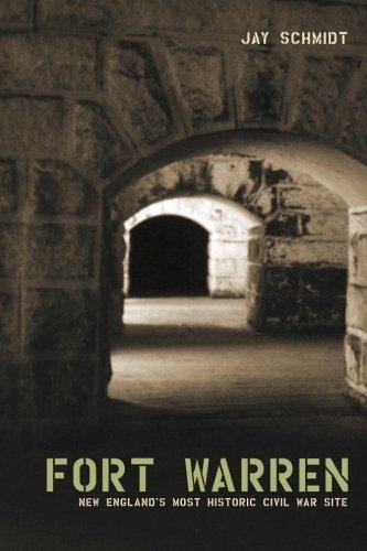 Jay Schmidt Fort Warren New England's Most Historic Civil War Site 