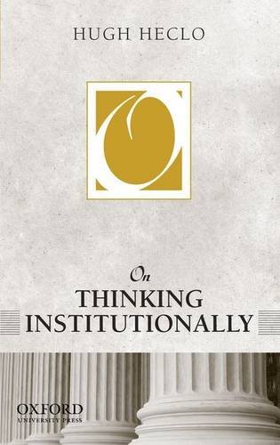 Hugh Heclo On Thinking Institutionally 