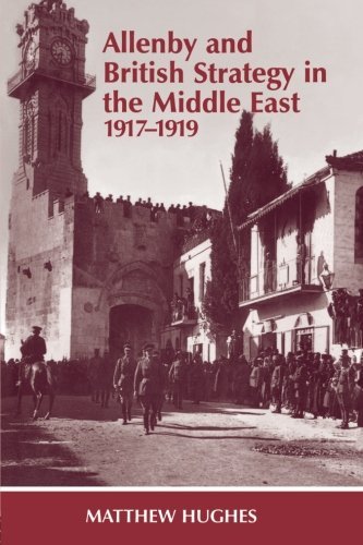 Matthew Hughes Allenby And British Strategy In The Middle East 1 