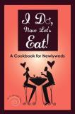 P. Michele Talley I Do Now Let's Eat! A Cookbook For Newlyweds 