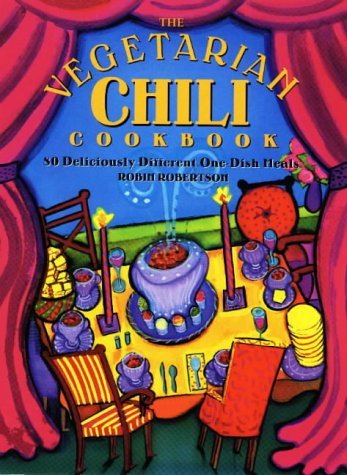 Robin Robertson Vegetarian Chili Cookbook The 80 Deliciously Different One Dish Meals 