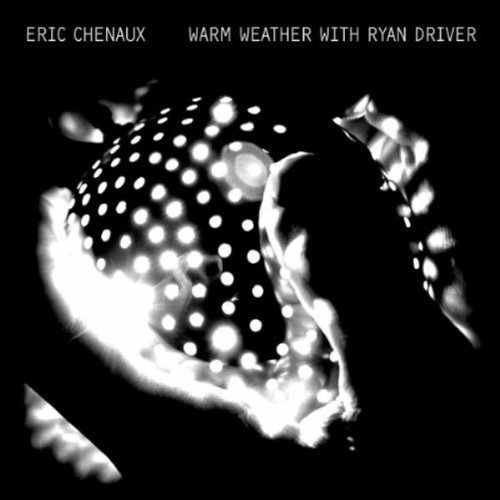 Eric Chenaux/Warm Weather W/Ryan Driver