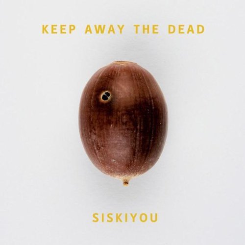 Siskiyou/Keep Away The Dead
