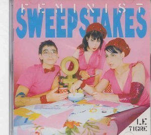 Le Tigre/Feminist Sweepstakes