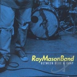 MASON,RAY/BETWEEN BLUE & OKAY