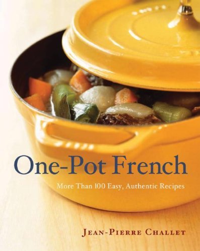 Jean Pierre Challet One Pot French More Than 100 Easy Authentic Recipes 