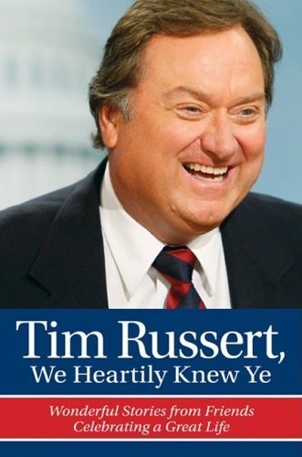 Rich Wolfe/Tim Russert, We Heartily Knew Ye@ Wonderful Stories from Friends Celebrating a Grea