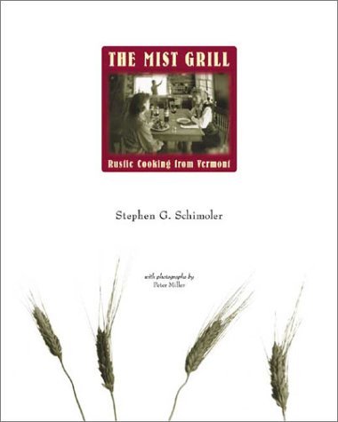 Stephen G. Schimoler The Mist Grill Rustic Cooking From Vermont 