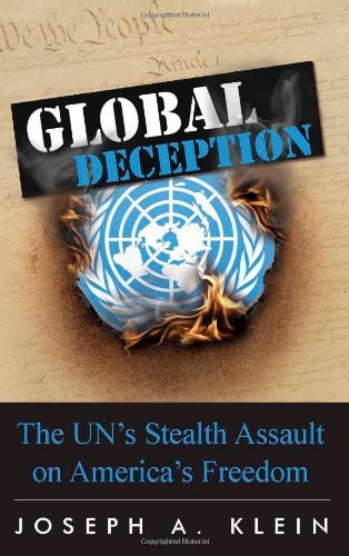 Joseph A. Klein Global Deception The Un's Stealth Assault On America's Freedoms 
