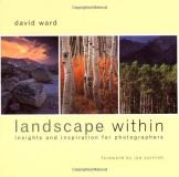 David Ward Landscape Within Insights And Inspirations For Photographers 