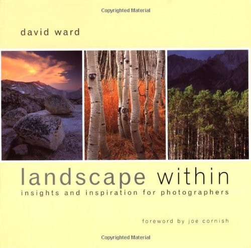 David Ward Landscape Within Insights And Inspirations For Photographers 