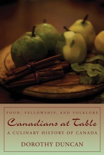 Dorothy Duncan Canadians At Table Food Fellowship And Folklore A Culinary Histor 