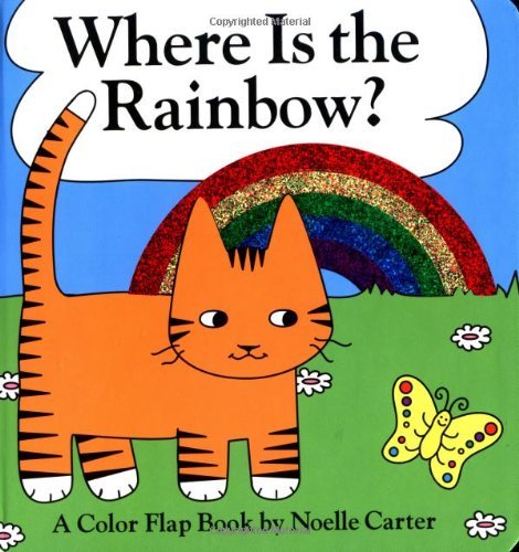 Noelle Carter Where Is The Rainbow? A Color Flap Book 