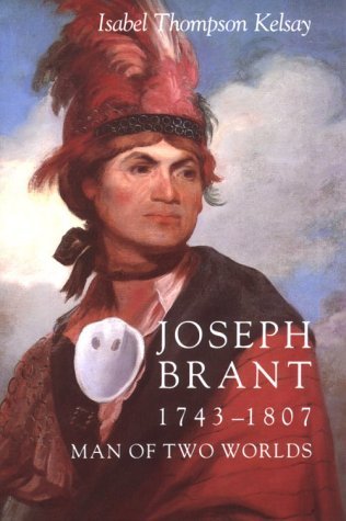 Isabel Thompson Kelsay Joseph Brant 1743 1807 Man Of Two Worlds 