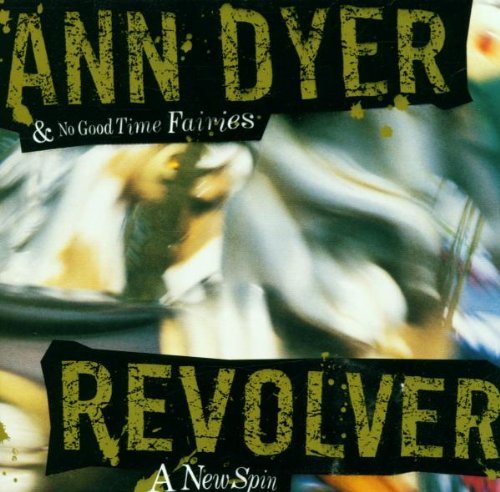 Ann & No Good Time Fairie Dyer/Revolver-A New Spin
