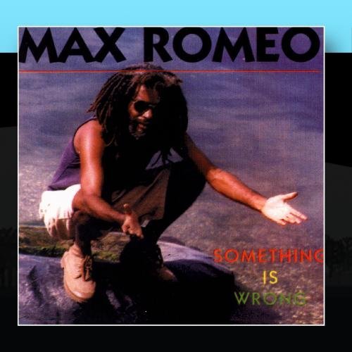 Max Romeo/Something Is Wrong
