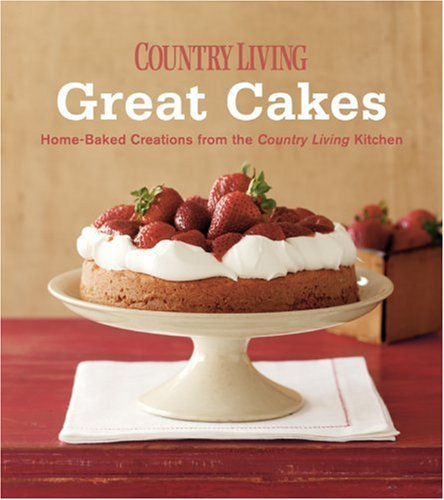 Country Living Magazine Country Living Great Cakes Home Baked Creations From The Country Living Kitc 