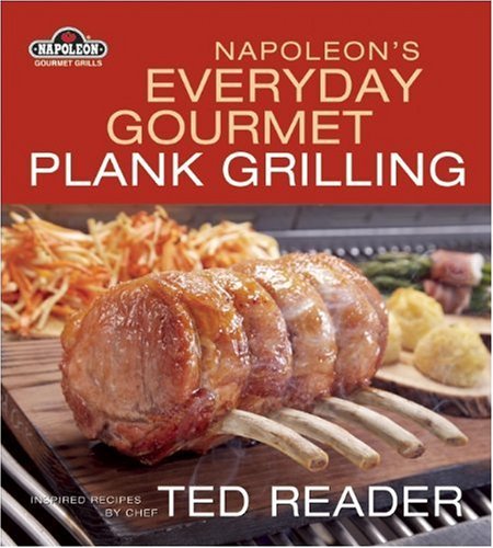 Ted Reader Napoleon's Everyday Gourmet Plank Grilling 