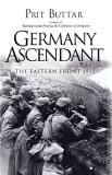 Prit Buttar Germany Ascendant The Eastern Front 1915 