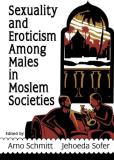 Arno Schmitt Sexuality And Eroticism Among Males In Moslem Soci 