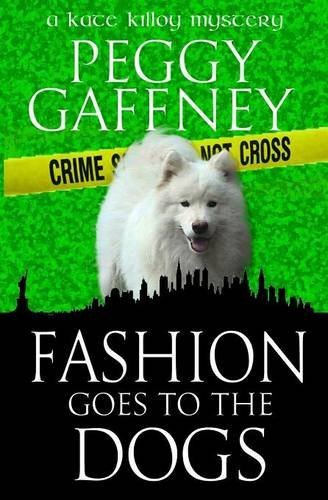 Peggy Gaffney/Fashion Goes to the Dogs@ A Kate Killoy Mystery