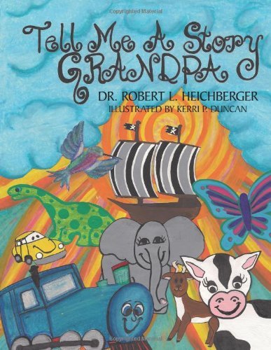 Robert L. Heichberger Tell Me A Story Grandpa For Our Grandchildren And For Children Everywhere 