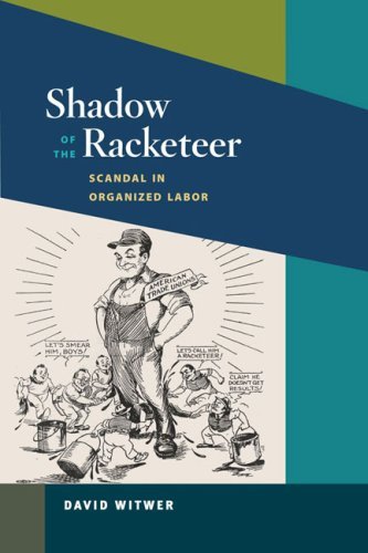 David Witwer Shadow Of The Racketeer Scandal In Organized Labor 