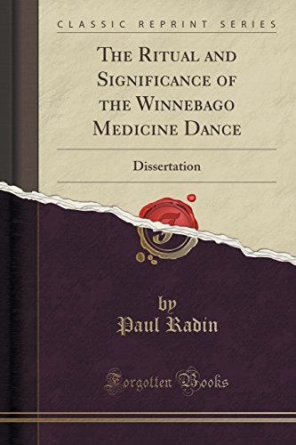 Paul Radin/The Ritual and Significance of the Winnebago Medic@ Dissertation (Classic Reprint)