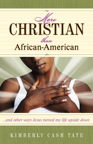 Kimberly Cash Tate More Christian Than African American ...And Other Ways Jesus Turned My Life Upside Dow 