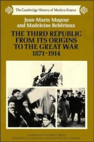 Jean Marie Mayeur The Third Republic From Its Origins To The Great W 
