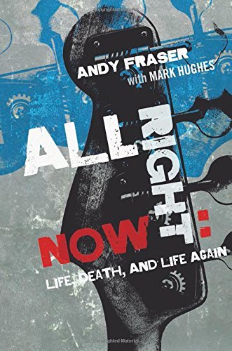 Andy Fraser/All Right Now@ Life, Death, and Life Again