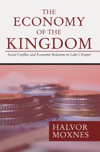 Halvor Moxnes The Economy Of The Kingdom Social Conflict And Economic Relations In Luke's 