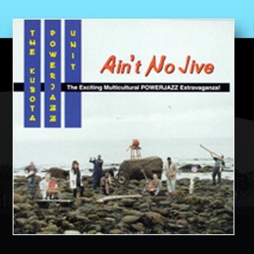 KUBOTA POWERJAZZ UNIT/AIN'T NO JIVE