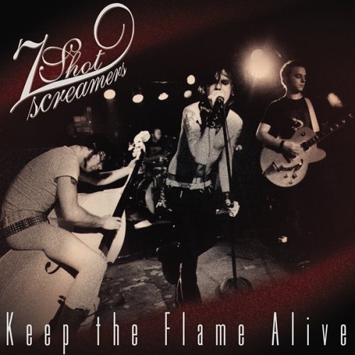 7 Shot Screamers/Keep The Flame Alive