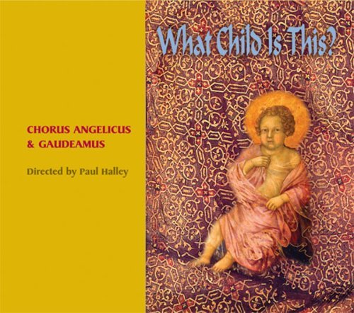 Chorus Angelicus & Gaudeamus What Child Is This? Halley 