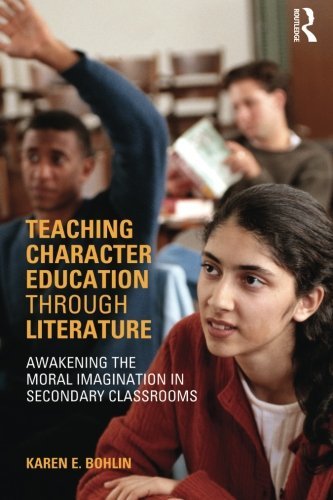 Karen Bohlin Teaching Character Education Through Literature Awakening The Moral Imagination In Secondary Clas 