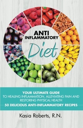Kasia Roberts Rn Anti Inflammatory Diet Your Ultimate Guide To Healing Inflammation Alle 