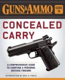 Editors Of Guns & Ammo Guns & Ammo Guide To Concealed Carry A Comprehensive Guide To Carrying A Personal Defe 