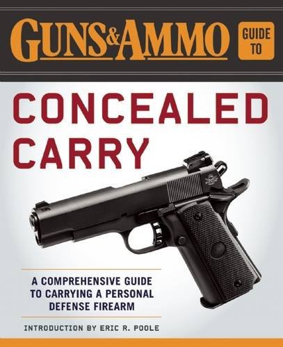 Editors Of Guns & Ammo Guns & Ammo Guide To Concealed Carry A Comprehensive Guide To Carrying A Personal Defe 