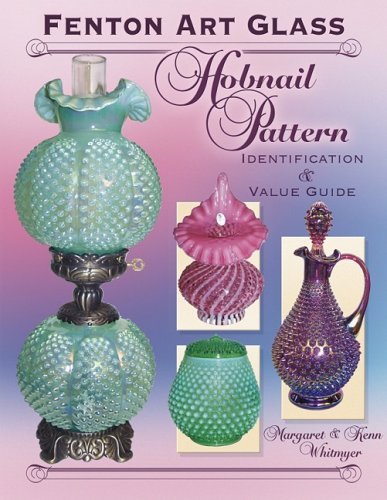 Margaret Whitmyer Fenton Art Glass Hobnail Pattern Identification & Value Guide 