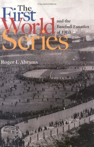 Roger I. Abrams The First World Series And The Baseball Fanatics O 