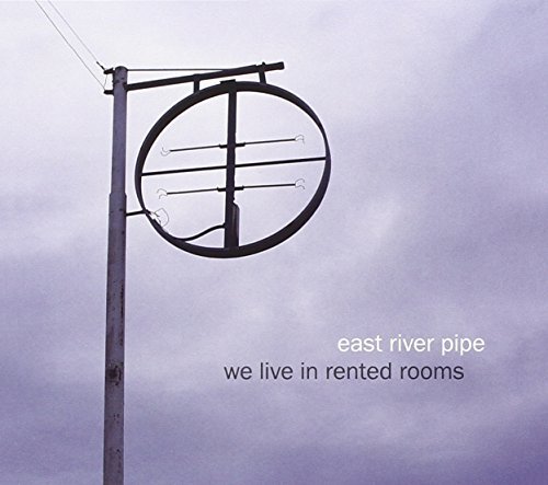 East River Pipe/We Live In Rented Rooms@.